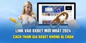 Cách Truy Cập 8xbet Không Bị Chặn Dành Cho Người Mới