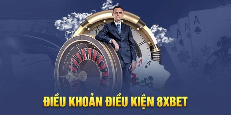 Điều Khoản Điều Kiện 8xbet Người Chơi Cần Biết Và Tuân Thủ Đúng